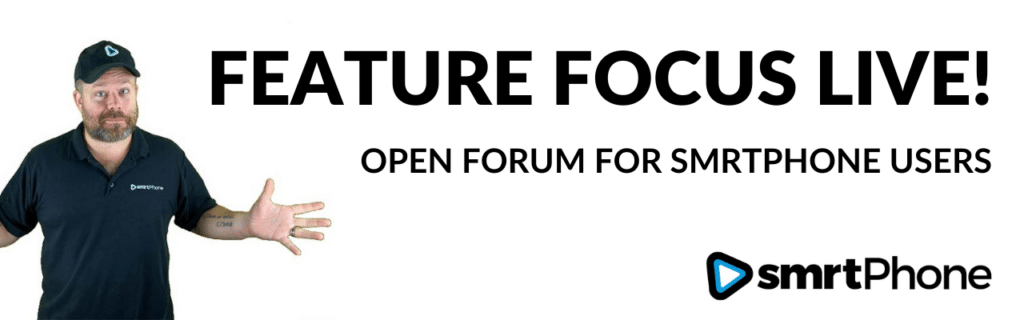 Feature Focus Live: Open Forum for smrtPhone users