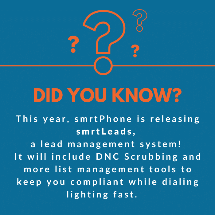 Graphic info: This year, smrtPhone is releasing smrtLeads, a lead management system! It will include DNC Scrubbing and more list management tools to keep you compliant while dialing lightning fast.