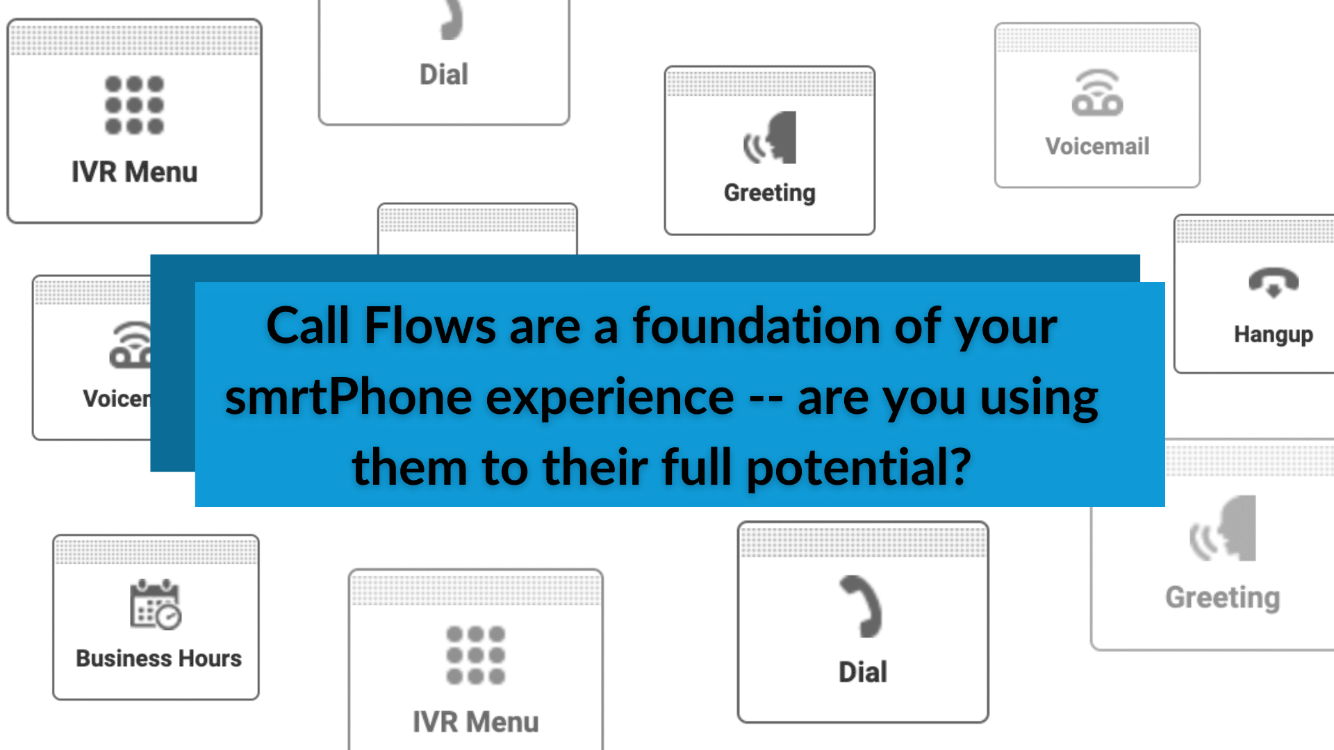 Call Flows are the foundation of your smrtPhone experience