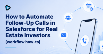 Automate follow-up calls in Salesforce for real estate investors